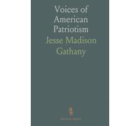 Voices of American Patriotism: Speeches, poems, hymns and documents from 1775 to 1918 with contextual notes