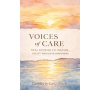Voices of Care: Real Stories to Inspire, Uplift, and Unite Caregivers