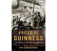 Voices of Guinness: An Oral History of the Park Royal Brewery by Tim...
