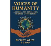 Voices of Humanity: A Journal for Compassion, Kindness & Connection: Reflect, Write & Grow: A Guided Notebook to Explore What It Means to Be Human