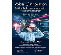 Voices of Innovation: Fulfilling the Promise of Information Technology in Healthcare (HIMSS Book Series)