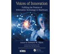 Voices of Innovation: Fulfilling the Promise of Information Technology in Healthcare (HIMSS Book Series)
