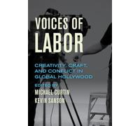 Voices of Labor: Creativity, Craft, and Conflict in Global Hollywood