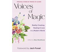 Voices of Magic: Reality Creating, Healing & Love in a Modern World