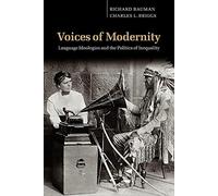 Voices of Modernity: Language Ideologies and the Politics of Inequality: 21 (Studies in the Social and Cultural Foundations of Language, Series Number 21)