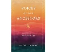 Voices of Our Ancestors : Teachings from the Wisdom Fire