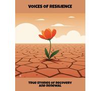 Voices Of Resilience: True Stories Of Recovery And Renewal