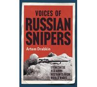 Voices of Russian Snipers: Eyewitness Red Army Accounts From World War II