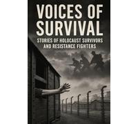 Voices of Survival: Stories of Holocaust Survivors and Resistance Fighters