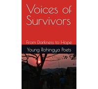 Voices of Survivors: From Darkness to Hope (Rohingya Futures)