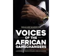 Voices of the African Gamechangers: A journey of young dynamic African Leaders (Phenomenal African Stories)