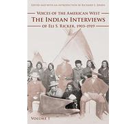 Voices of the American West, Volume 1: The Indian Interviews of Eli S. Ricker, 1903-1919