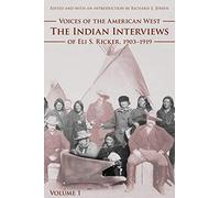 Voices of the American West, Volume 1: The Indian Interviews of Eli S. Ricker, 1903-1919