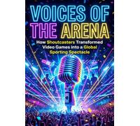 Voices of the Arena: How Shoutcasters Transformed Video Games into a Global Sporting Spectacle