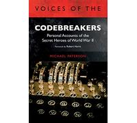 Voices of the Codebreakers: Personal accounts of the secret heroes of World War II