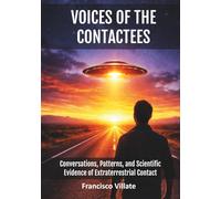 VOICES OF THE CONTACTEES: Conversations, Patterns, and Scientific Evidence of Extraterrestrial Contact
