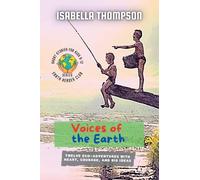 Voices of the Earth: Twelve Eco-Adventures with Heart, Courage, and Big Ideas: 4 (Earth Heroes Club)
