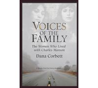 Voices of the Family The Women Who Lived with Charles Manson: A Women-First Oral History Biography