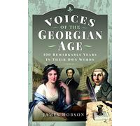 Voices of the Georgian Age : 100 Remarkable Years, In Their Own Words