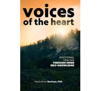 Voices Of The Heart: Emotional Healing Through Inner Self-Knowledge: 5 (Maria Barbosa)