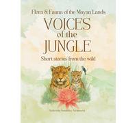 Voices of the Jungle: Short stories from the wild: Fauna & Flora of Mayan Lands (Flora & Fauna of Mayan Lands)