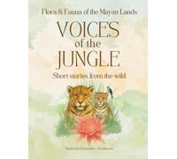 Voices of the Jungle: Short stories from the wild: Fauna & Flora of Mayan Lands (Flora & Fauna of Mayan Lands)