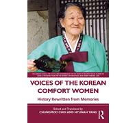 Voices of the Korean Comfort Women: History Rewritten from Memories