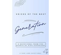 Voices of the Next Generation: A Devotional from the Hearts of High Schoolers: A Year Long Devotional