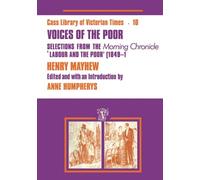 Voices of the Poor: Selections from the "Morning Chronicle" "Labour and the Poor"