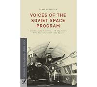 Voices of the Soviet Space Program: Cosmonauts, Soldiers, and Engineers Who Took the USSR into Space (Palgrave Studies in the History of Science and Technology)