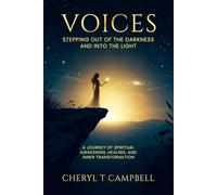 Voices: Stepping Out of the Darkness and Into the Light: A Journey of Spiritual Awakening, Healing, and Inner Transformation