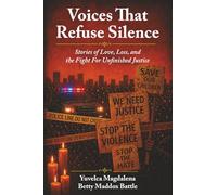 Voices That Refuse Silence: Stories of Love, Loss, and the Fight for Unfinished Justice