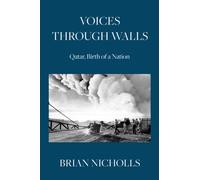 Voices Through Walls : Qatar, Birth of a Nation
