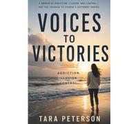 Voices to Victories: A Memoir of Addiction. Illusion. Control.