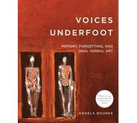 Voices Underfoot: Memory, Forgetting, and Oral Verbal Art 2016