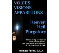 VOICES VISIONS APPARITIONS Heaven Hell Purgatory: The Lives Of The Saints: Volume 2