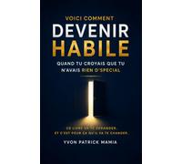 VOICI COMMENT DEVENIR HABILE quand tu croyais que tu n’avais rien d’spécial: Ce livre va te déranger. Et c’est pour ça qu’il va te changer.