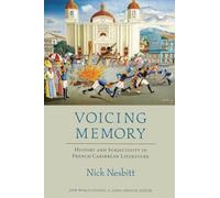 Voicing Memory: History and Subjectivity in French Caribbean Literature (New World Studies)