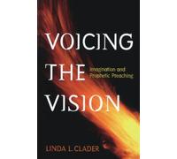 Voicing the Vision: Imagination and Prophetic Preaching
