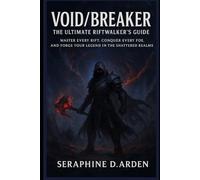VOID/BREAKER: The Ultimate Riftwalker’s Guide: Master Every Rift, Conquer Every Foe, and Forge Your Legend in the Shattered Realms