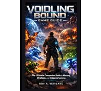 Voidling Bound Game Guide: The Ultimate Companion Guide to Mastery, Strategy, and Endgame Success