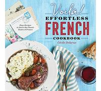 Voilà!: The Effortless French Cookbook: Easy Recipes to Savor the Classic Tastes of France