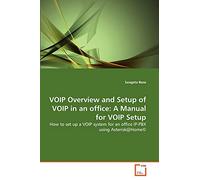 VOIP Overview and Setup of VOIP in an office: A Manual for VOIP Setup: How to set up a VOIP system for an office IP-PBX using Asterisk@Home©