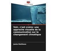 Voir, c'est croire: une approche visuelle de la communication sur le changement climatique