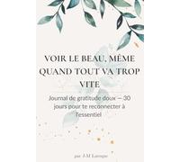 Voir le beau, même quand tout va trop vite: Journal de gratitude doux - 30 jours pour te reconnecter à l’essentiel
