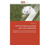 voir le cerveau en action avec une sonde beta: Développement d'une sonde radiosensible pour l'exploration in vivo du cerveau chez le rongeur (Omn.Univ.Europ.)