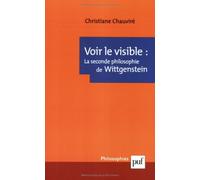 Voir le visible: la seconde philosophie de Wittgenstein by Christiane Chauvir? (January 19,2003)