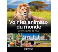 Voir les animaux du monde - 50 itinéraires de rêve