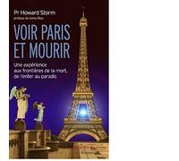 Voir Paris et mourir: Une expérience aux frontières de la mort, de l'enfer au paradis