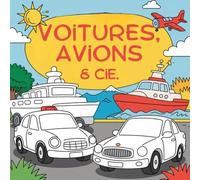Voitures, avions & Cie - 30 dessins captivants à colorier pour les petits aventuriers: Livre de coloriage pour enfants dès 4 ans - un livre-cadeau ... - voitures, avions, bateaux et tracteurs